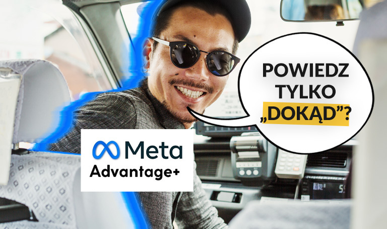 Meta Advantage+: Powiedz tylko "dokąd?"